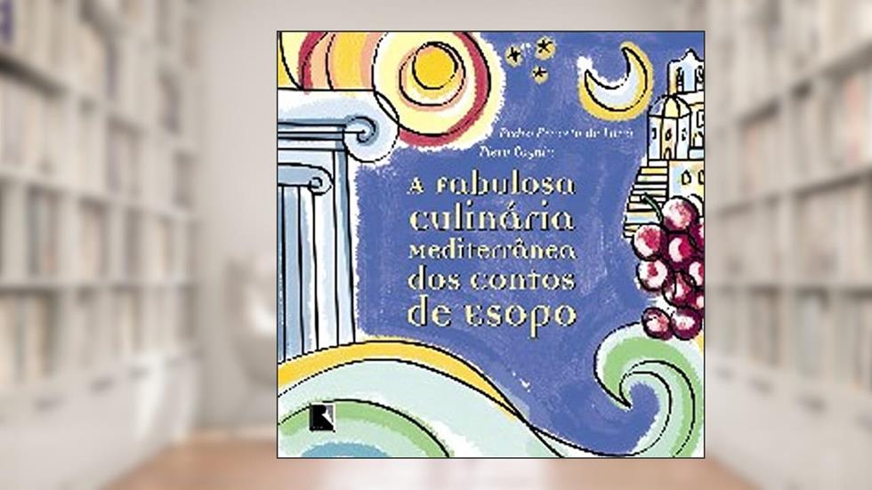 A fabulosa culinária do Mediterrâneo dos contos de Esopo, do autor Maria Adelaide Amaral