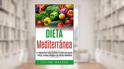 Capa de Dieta mediterránea: 77 Receitas Deliciosas com um Guia Fácil Para Perda de Peso Rápido, do autor Celine Walker