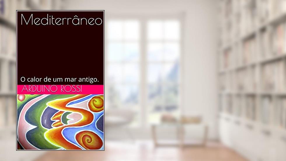Mediterrâneo: O calor de um mar antigo. (Portoghese Livro 30), do autor Arduino Rossi