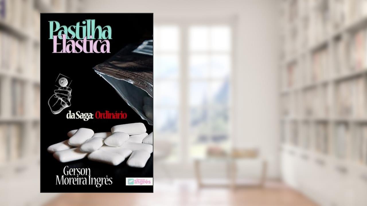 Pastilha Elástica (Ordinário Livro 3), do autor Gerson Ingrês