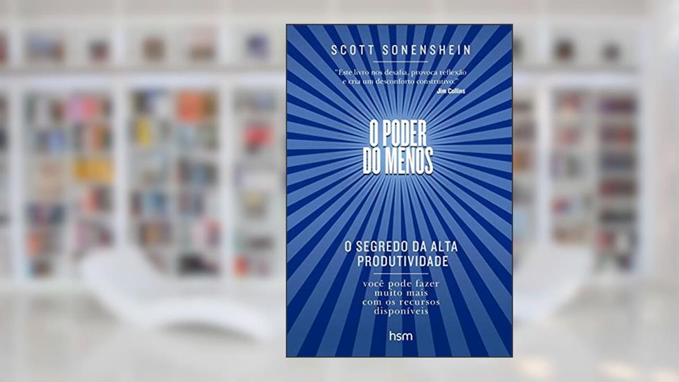 O Poder do Menos: o Segredo da Alta Produtividade, do autor Scott Sonenshein