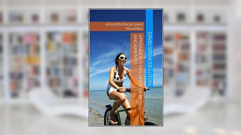 Aprender o holandês em andamento: uma introdução para iniciantes, do autor David Spencer Luton; Marco Schuffelen