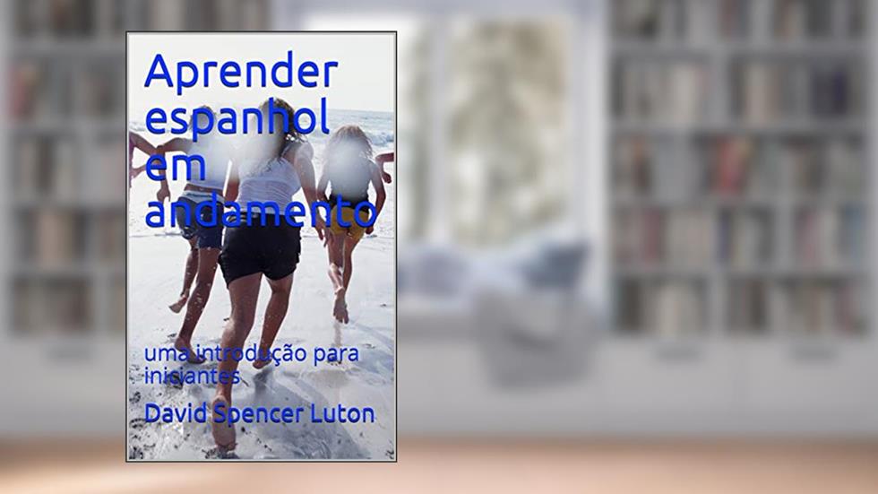 Aprender espanhol em andamento: uma introdução para iniciantes, do autor David Spencer Luton