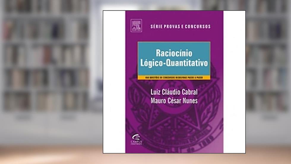 Raciocínio Lógico-Quantitativo - Série Provas e Concursos, do autor Mauro Nunes; Luiz Claudio Cabral