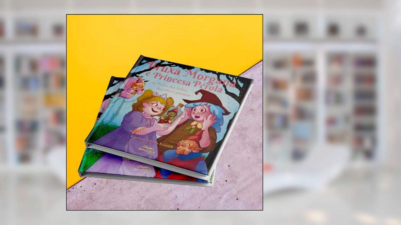 Bruxa Morgana e Princesa Pérola na Terra das fadas, duendes e gnomos, do autor Kaynara Pereira Rimoldi