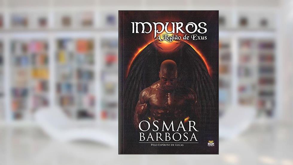 Impuros - A Legião de Exus, do autor Osmar Barbosa dos Santos; Lucas
