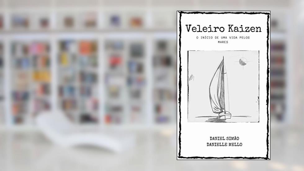 Veleiro Kaizen: O Início de uma vida pelos mares, do autor Daniel Simão; Danielle Mello