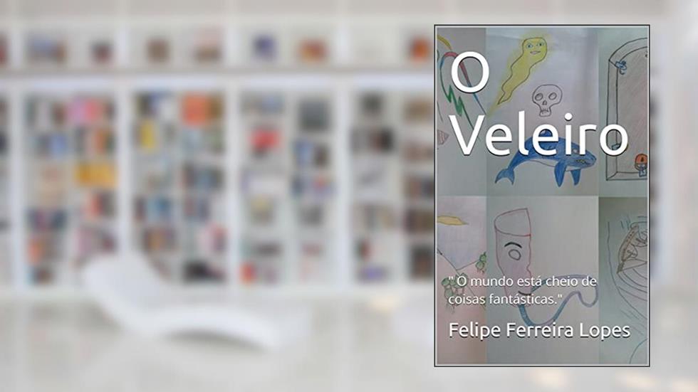 O Veleiro: " O mundo está cheio de coisas fantásticas." (Barbejo Livro 1), do autor Felipe Ferreira Lopes