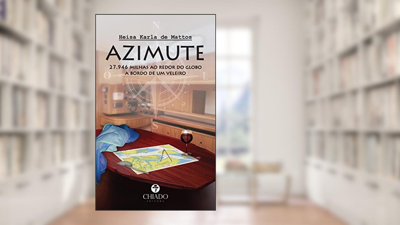 AZIMUTE - 27.946 milhas ao redor do globo a bordo de um veleiro, do autor Heisa Karla de Mattos