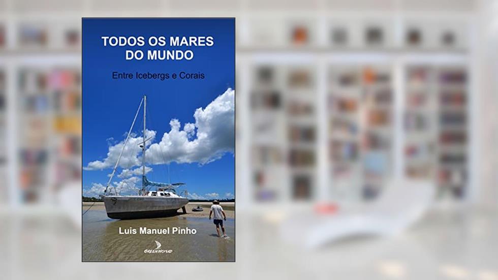 Todos os Mares do Mundo: Entre Icebergs e Corais, do autor Luis Manuel Pinho