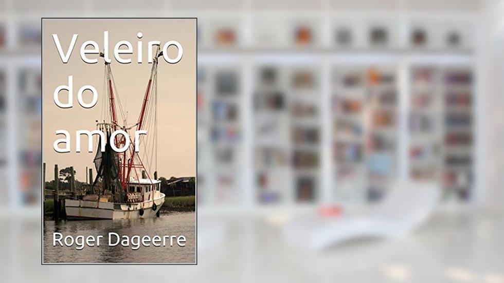 Veleiro do amor, do autor Roger Dageerre