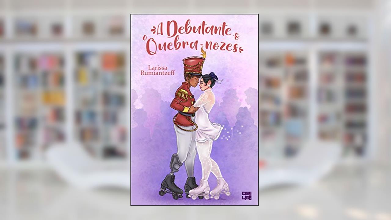 A Debutante e o Quebra-Nozes, do autor Larissa Rumiantzeff