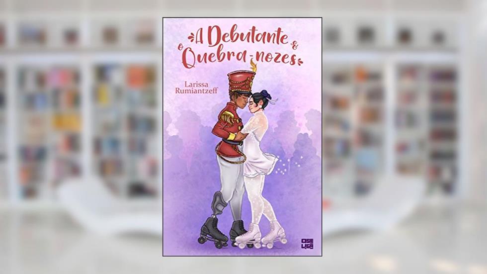 A Debutante e o Quebra-Nozes, do autor Larissa Rumiantzeff