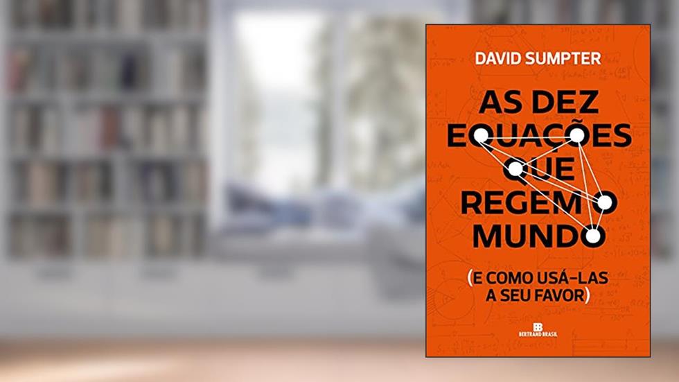 As dez equações que regem o mundo, do autor David Sumpter
