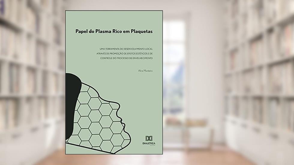 Papel do plasma rico em plaquetas: uma ferramenta de desenvolvimento local através de promoção de efeitos estéticos e de controle do pr, do autor Aline Monteiro