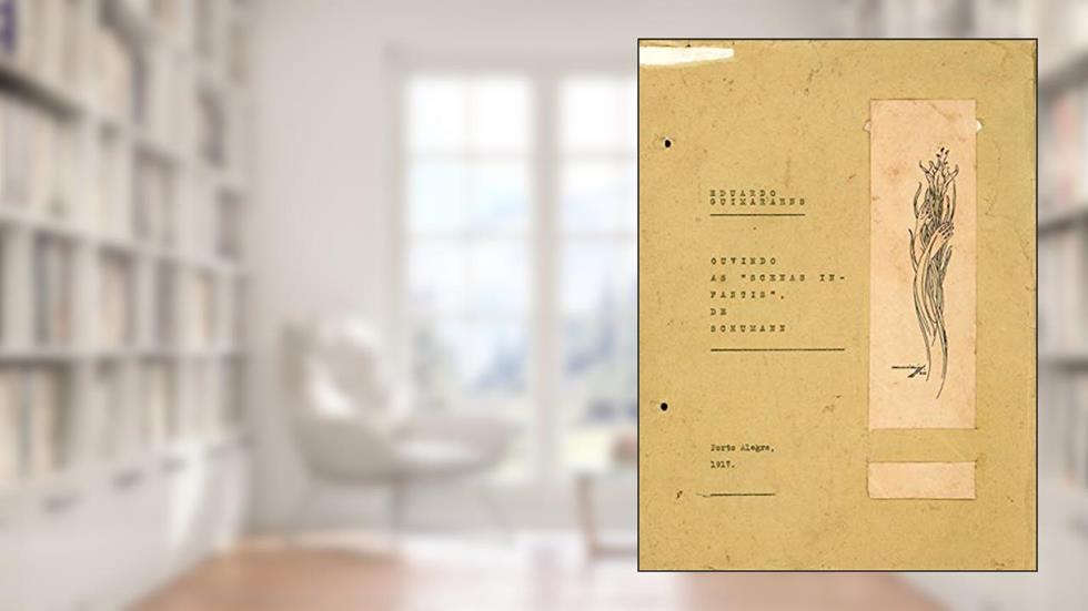 Ouvindo as "scenas infantis" de Schumann, do autor Eduardo Guimaraens