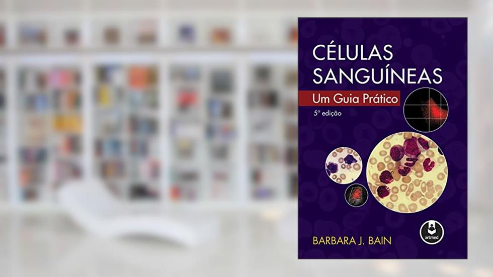 Células Sanguíneas: Um Guia Prático, do autor Barbara J. Bain