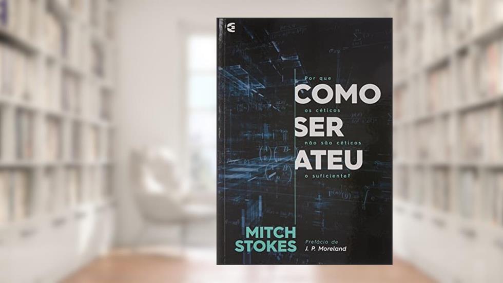 COMO SER ATEU, do autor J. P. Moreland