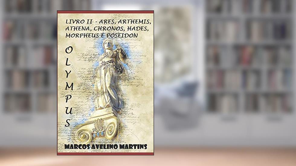 Olympus - Livro II: Ares, Arthemis, Athena, Chronos, Hades, Morpheus E Poseidon: 4, do autor Marcos Avelino Martins