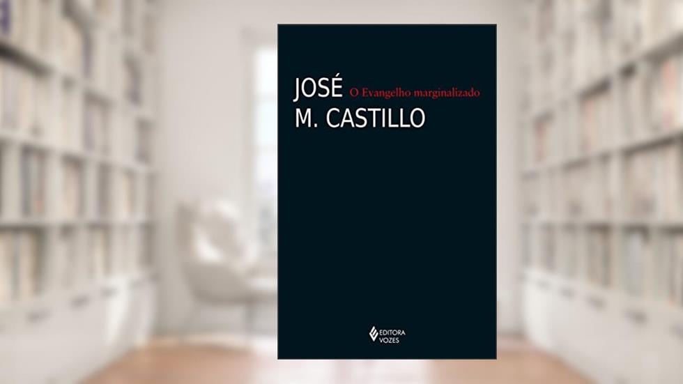 O Evangelho marginalizado, do autor José M. Castillo
