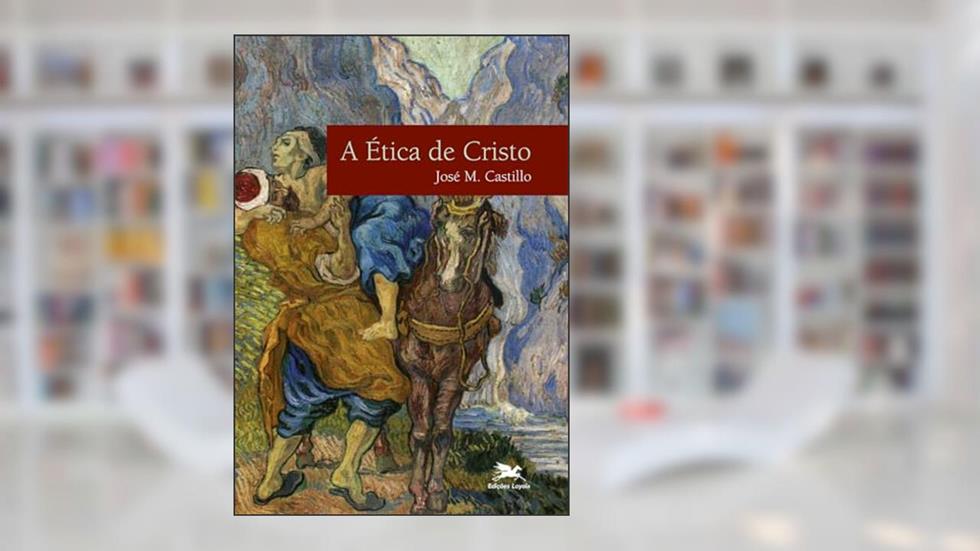A ética de Cristo, do autor José Maria Castillo