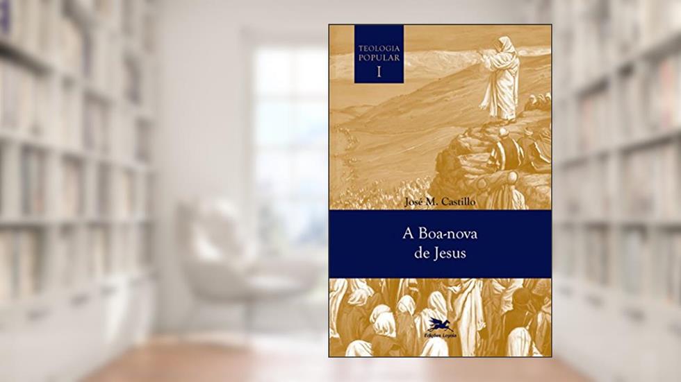 Teologia popular I: A boa-nova de Jesus: 1, do autor José Maria Castillo