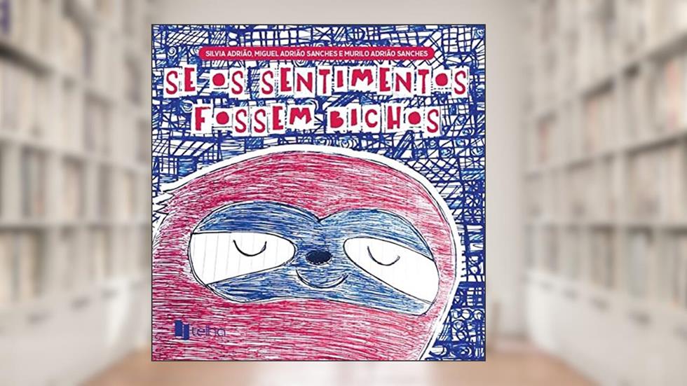 Se os Sentimentos Fossem Bichos, do autor Silvia Adrião; Miguel Adrião Sanches; Murilo Adrião Sanches