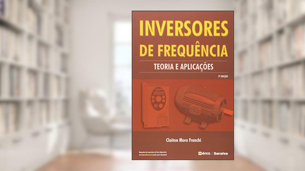 Inversores de frequência: Teoria e aplicações, do autor Claiton Moro Franchi