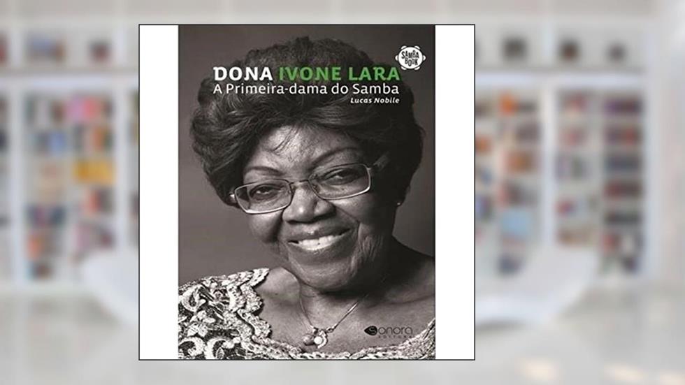 Dona Ivone Lara: A Primeira Dama Do Samba, do autor Lucas Nobile