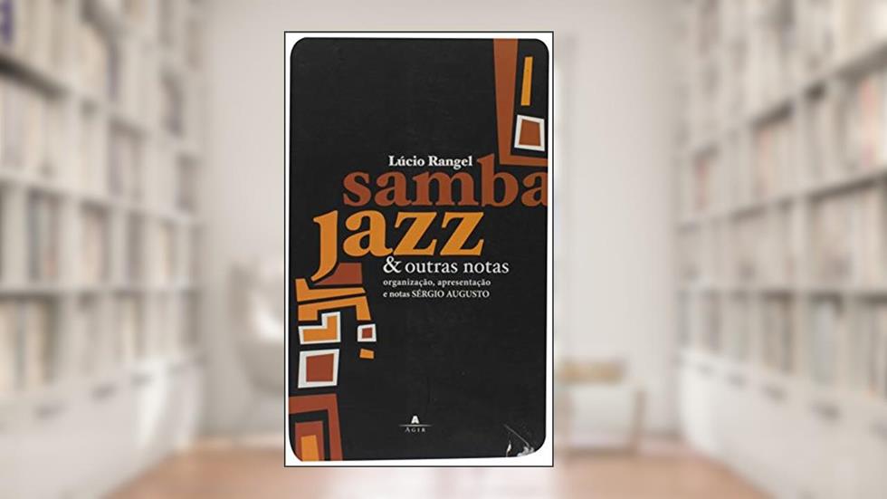 Samba, Jazz E Outras Notas, do autor Sergio Augusto