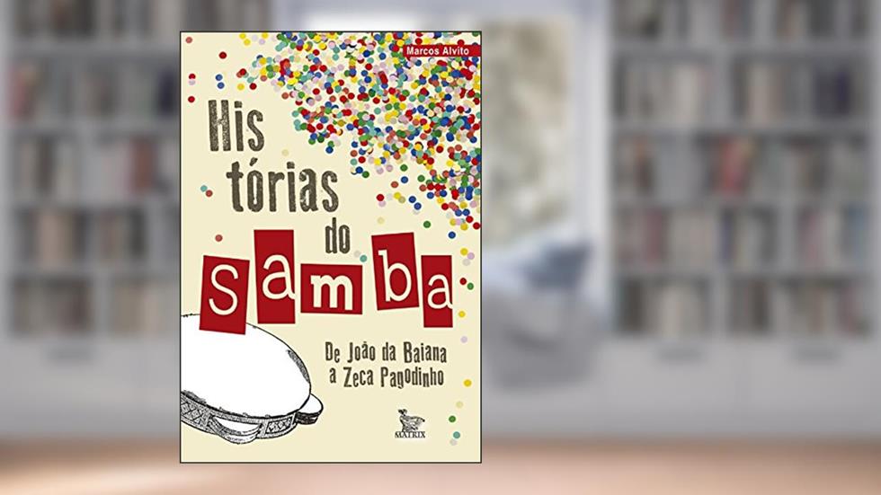 Historias do Samba; de João da Baiana a Zeca Pagodinho, do autor Marcos Alvito