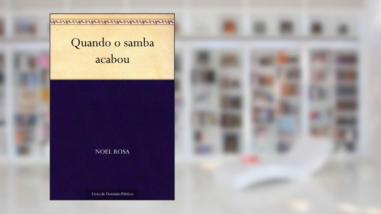 Quando o samba acabou, do autor Noel Rosa