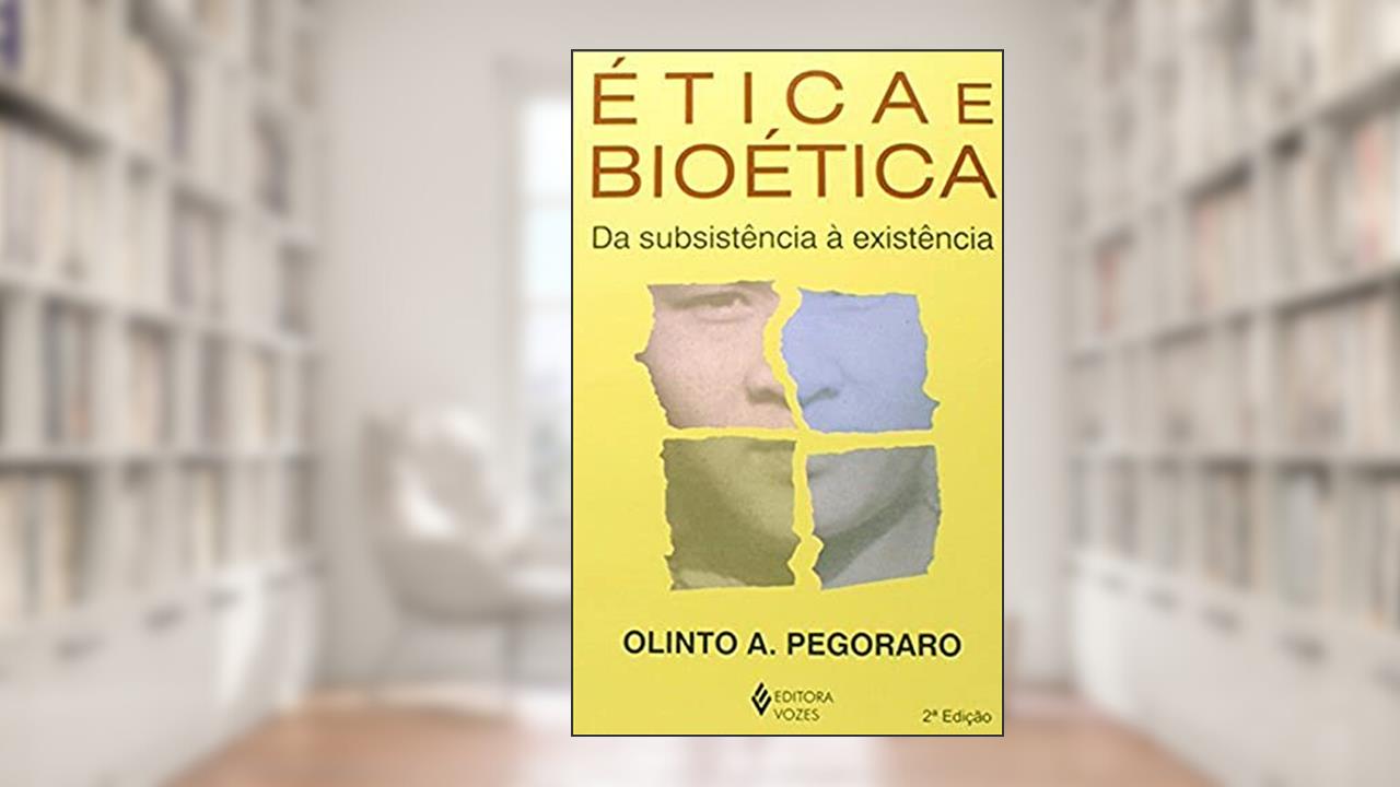Ética e bioética: Da subsistência à existência, do autor Olinto A. Pegoraro
