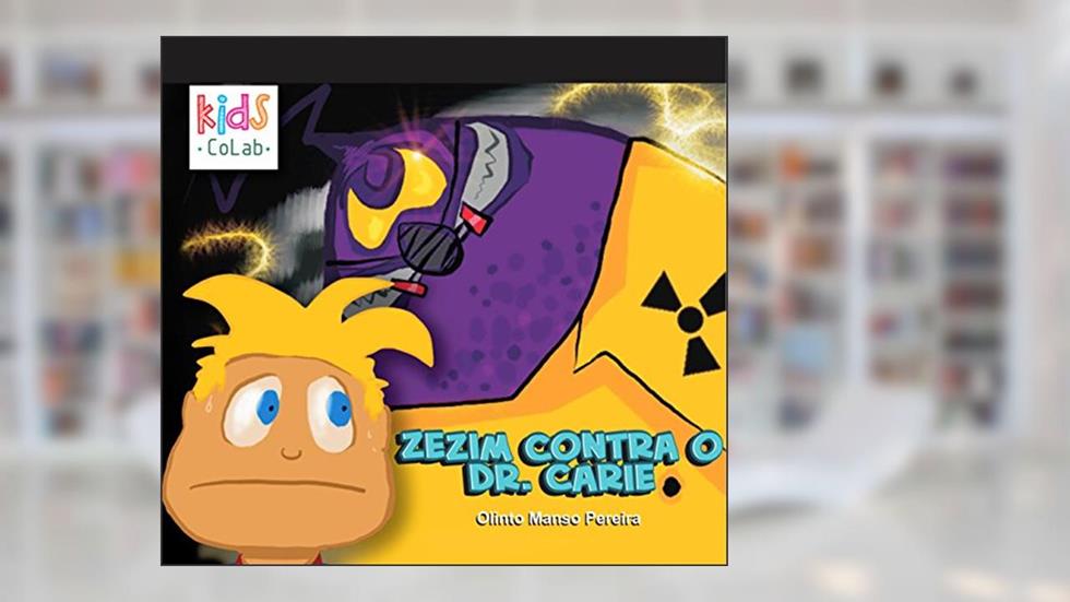Livro para Crianças de 1-7 anos: Zezim contra o Dr. Cárie: Uma historinha para inspirar crianças a cuidar dos dentes, do autor Olinto Manso Pereira