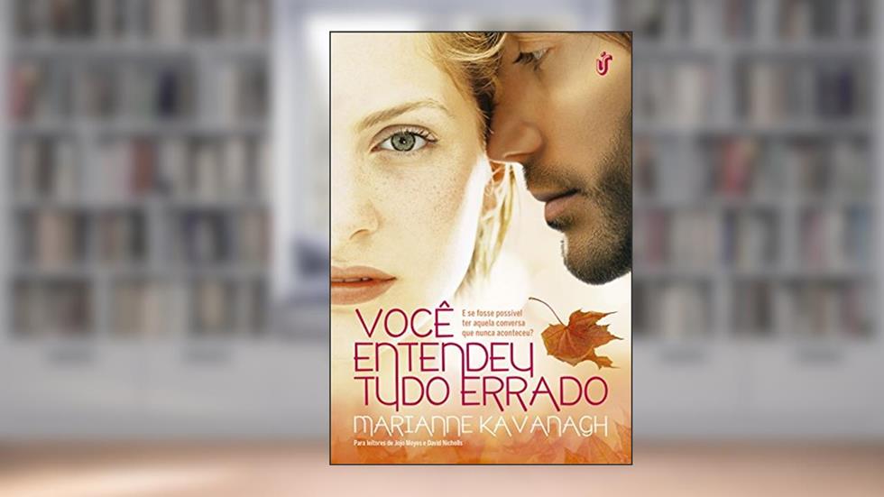Você entendeu tudo errado: E se fosse possível ter aquela conversa que nunca aconteceu?, do autor Marianne Kavanagh