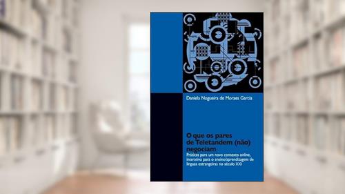 Capa de O que os pares de Teletandem (não) negociam: Práticas para um novo contexto online, interativo para o ensino/aprendizagem de línguas estrangeiras no século XXI, do autor Daniela Nogueira de Moraes Garcia