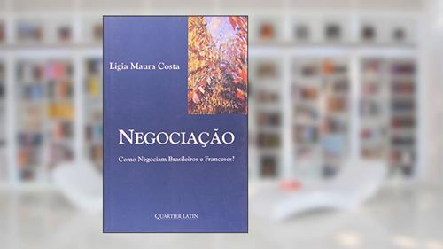 Capa de Negociação - Como Negociam Brasileiros e Franceses?, do autor Ligia Maura Costa