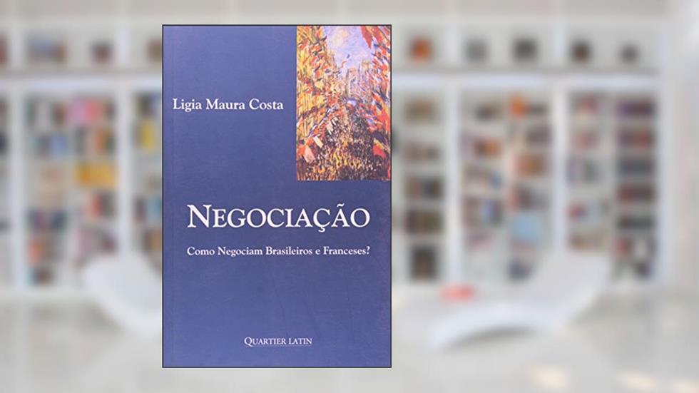 Negociação - Como Negociam Brasileiros e Franceses?, do autor Ligia Maura Costa