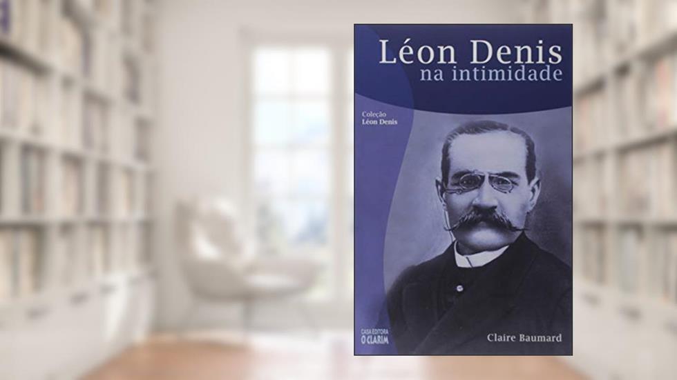 Léon Denis na Intimidade, do autor Claire Baumard