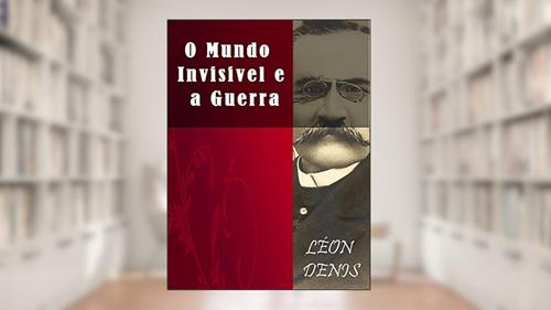Capa de O Mundo Invisível e a Guerra (Religião e Filosofia), do autor Léon Denis