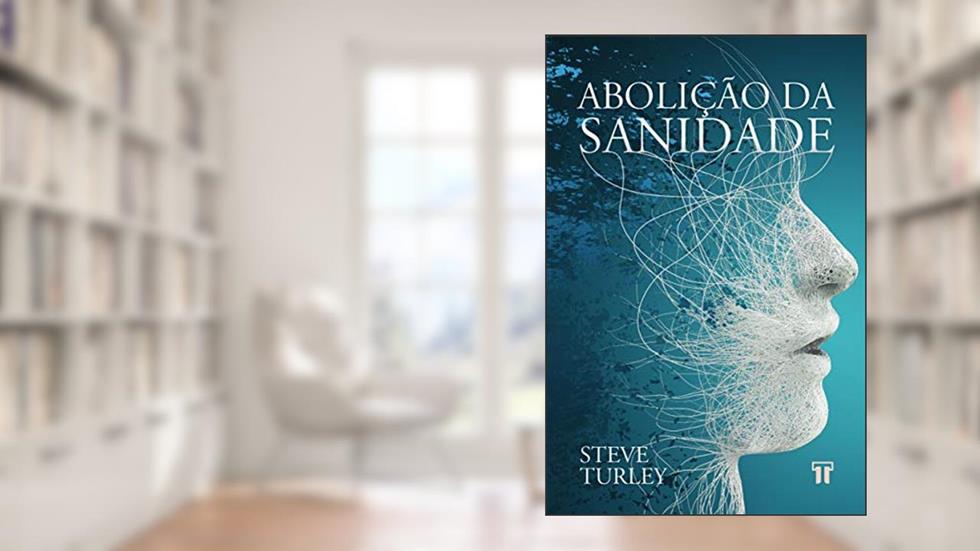 Abolição da Sanidade, do autor Steve Turley