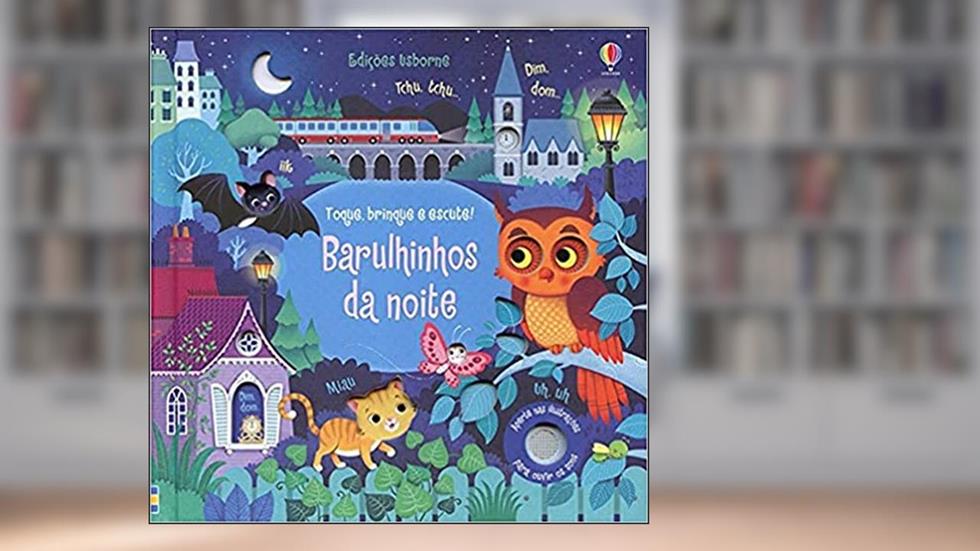 Barulhinhos da noite : Toque, brinque e escute!, do autor Usborne Publishing; Federica Iossa; Luciano Campelo; Sam Taplin