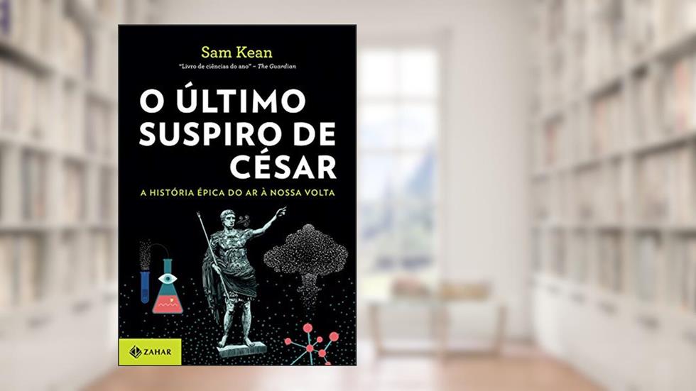O último suspiro de César: A história épica do ar à nossa volta, do autor Sam Kean