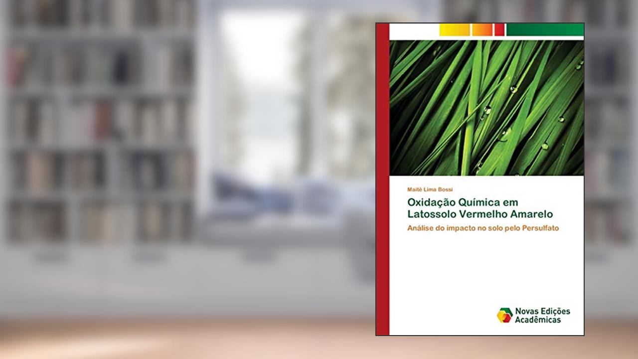 Oxidação Química em Latossolo Vermelho Amarelo: Análise do impacto no solo pelo Persulfato, do autor Maitê Lima Bossi