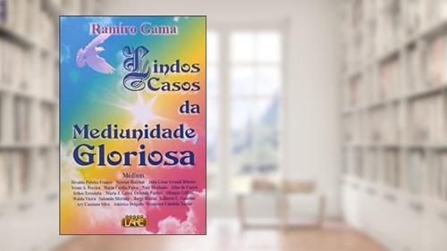 Capa de Lindos Casos da Mediunidade Gloriosa, do autor Ramiro Gama