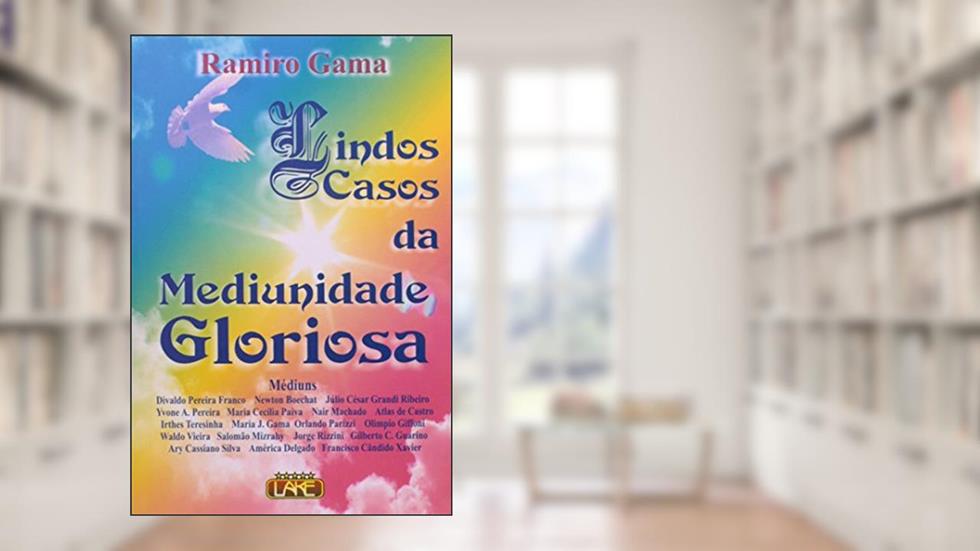 Lindos Casos da Mediunidade Gloriosa, do autor Ramiro Gama