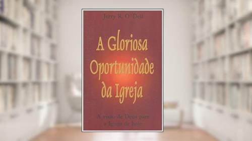 Capa de A Gloriosa Oportunidade da Igreja, do autor Jerry O' Dell