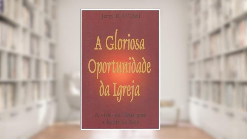 A Gloriosa Oportunidade da Igreja, do autor Jerry O' Dell