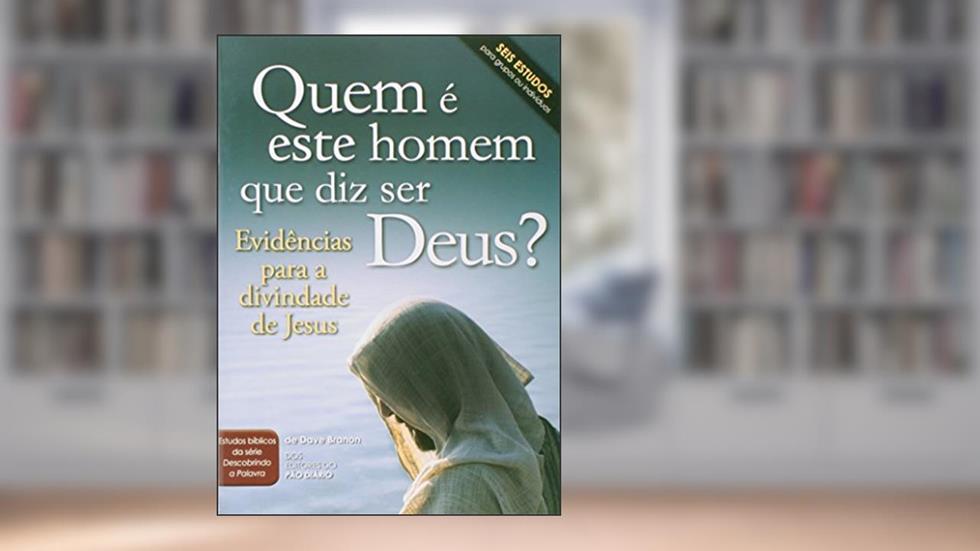 Quem É Este Homem que Diz Ser Deus, do autor Dave Branon