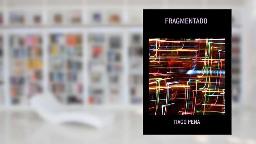 Fragmentado, do autor Tiago Pena